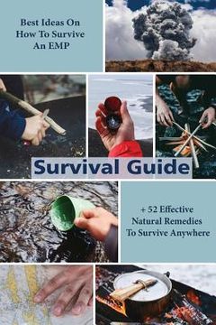 portada Survival Guide: Best Ideas On How To Survive An EMP + 52 Effective Natural Remedies To Survive Anywhere: (Herbal Medicine, Essential O (en Inglés)