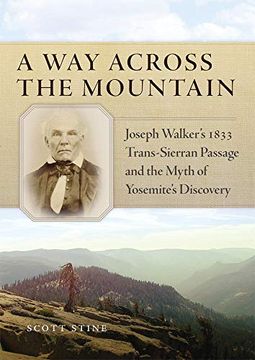 portada A way Across the Mountain: Joseph Walker'S 1833 Trans-Sierran Passage and the Myth of Yosemite'S Discovery (en Inglés)