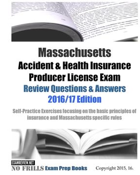 portada Massachusetts Accident & Health Insurance Producer License Exam Review Questions & Answers 2016/17 Edition: Self-Practice Exercises focusing on the ba (en Inglés)