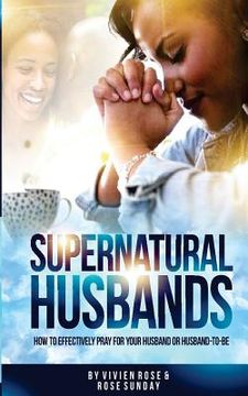 portada Supernatural Husbands: How to effectively pray for your husband or husband-to-be (en Inglés)