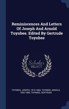 portada Reminiscences And Letters Of Joseph And Arnold Toynbee. Edited By Gertrude Toynbee