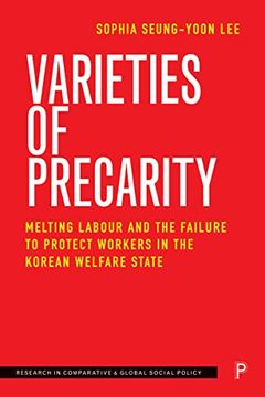 portada Varieties of Precarity: Melting Labour and the Failure to Protect Workers in the Korean Welfare State (Research in Comparative and Global Social Policy) (en Inglés)