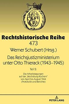 portada Das Reichsjustizministerium Unter Otto Thierack (1943-1945): Teil 2: Die Arbeitstagungen Auf Der «Reichsburg Kochem» Von April Bis August 1944 (Protok (en Alemán)