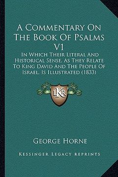 portada a   commentary on the book of psalms v1: in which their literal and historical sense, as they relate to king david and the people of israel, is illust