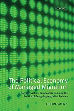 portada The Political Economy of Managed Migration: Nonstate Actors, Europeanization, and the Politics of Designing Migration Policies (in English)