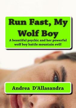 portada Run Fast, My Wolf Boy: A beautiful psychic and her powerful wolf boy battle mountain evil! (in English)