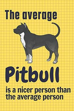 portada The Average Pitbull is a Nicer Person Than the Average Person: For Pitbull dog Fans (en Inglés)