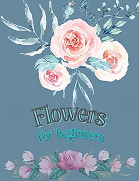 portada Flowers for Beginners: Adult Coloring Book Floral Designs | Coloring Book Flowers | Blooms Flowers | Flower Adult Coloring Book 