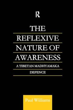 portada The Reflexive Nature of Awareness: A Tibetan Madhyamaka Defence (Routledge Critical Studies in Buddhism) (en Inglés)