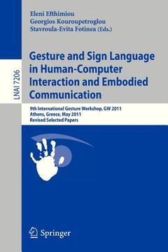portada gesture and sign language in human-computer interaction and embodied communication: 9th international gesture workshop, gw 2011, athens, greece, may 2 (en Inglés)