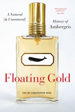 portada Floating Gold: A Natural (And Unnatural) History of Ambergris (in English)