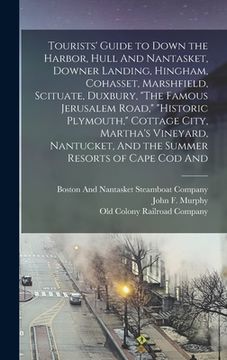 portada Tourists' Guide to Down the Harbor, Hull And Nantasket, Downer Landing, Hingham, Cohasset, Marshfield, Scituate, Duxbury, "The Famous Jerusalem Road," (in English)