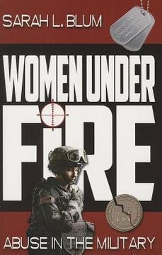 portada Women Under Fire: Abuse in the Military (en Inglés)