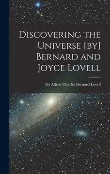 portada Discovering the Universe [by] Bernard and Joyce Lovell (en Inglés)