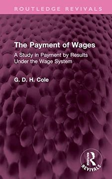 portada The Payment of Wages: A Study in Payment by Results Under the Wage System (Routledge Revivals) 