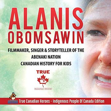 portada Alanis Obomsawin - Filmmaker, Singer & Storyteller of the Abenaki Nation | Canadian History for Kids | True Canadian Heroes - Indigenous People of Canada Edition (en Inglés)