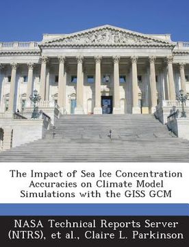 portada The Impact of Sea Ice Concentration Accuracies on Climate Model Simulations with the Giss Gcm (en Inglés)