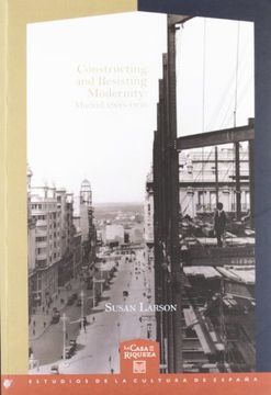 portada Constructing and Resisting Modernity: Madrid 1900-1936. 