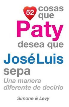 portada 52 Cosas Que Paty Desea Que José Luis Sepa: Una Manera Diferente de Decirlo (in Spanish)