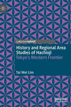 portada History and Regional Area Studies of Hachioji: Tokyo's Western Frontier