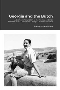 portada Georgia and the Butch: A Dramatic Adaptation of the Correspondence Between Maria Chabot and Georgia O'Keeffe, 1941-1949 (in English)