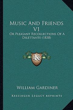 portada music and friends v1: or pleasant recollections of a dilettante (1838)