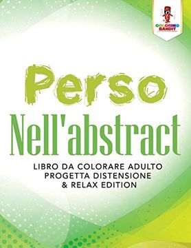 portada Perso Nell'abstract: Libro da Colorare Adulto Progetta Distensione & Relax Edition (in Italian)