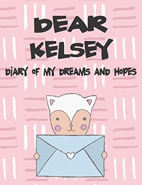 portada Dear Kelsey, Diary of my Dreams and Hopes: A Girl's Thoughts (Preserve the Memory) 