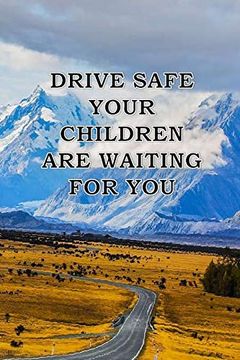 portada Drive Safe Your Children Waiting for You: A Great Gift to Your Father and Even for Your Self to Remembre Your Family (en Inglés)