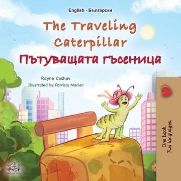 portada The Traveling Caterpillar (English Bulgarian Bilingual Book for Kids) (en Búlgaro)
