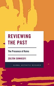 portada Reviewing the Past: The Presence of Ruins (Global Aesthetic Research) (in English)