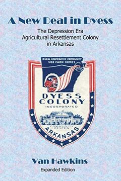 portada A new Deal in Dyess: The Depression era Agricultural Resettlement Colony in Arkansas (en Inglés)