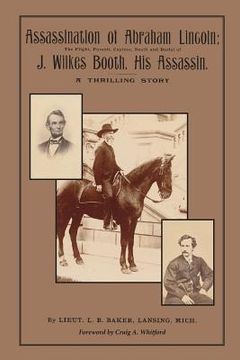 portada Assassination of Abraham Lincoln: : The Flight, Pursuit, Capture, Death and Burial of J. Wilkes Booth, His Assassin