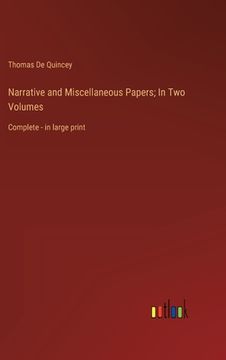 portada Narrative and Miscellaneous Papers; In Two Volumes: Complete - in large print (en Inglés)