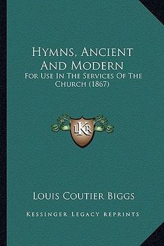 portada hymns, ancient and modern: for use in the services of the church (1867) (en Inglés)