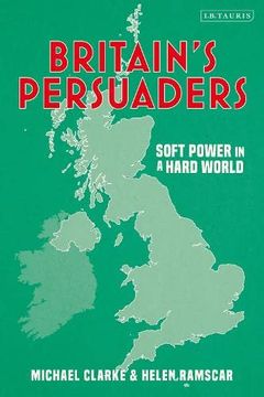 portada Britain'S Persuaders: Soft Power in a Hard World (en Inglés)
