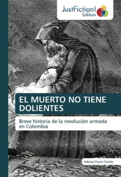 portada El Muerto no Tiene Dolientes: Breve Historia de la Revolución Armada en Colombia