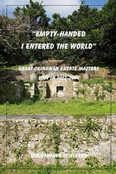 portada Empty Handed I Entered the World: Great Okinawan Karate Masters Lost in 2012-2014 (en Inglés)