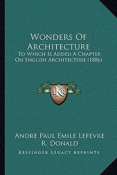 portada wonders of architecture: to which is added a chapter on english architecture (1886) to which is added a chapter on english architecture (1886) (en Inglés)