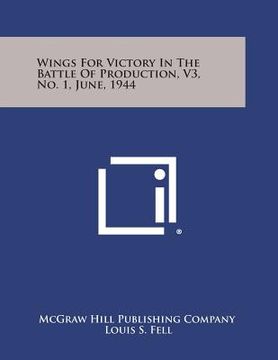 portada Wings for Victory in the Battle of Production, V3, No. 1, June, 1944