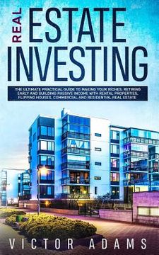 portada Real Estate Investing: The Ultimate Practical Guide To Making your Riches, Retiring Early and Building Passive Income with Rental Properties, (en Inglés)