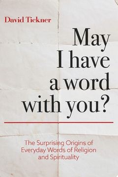 portada May I Have a Word With You?: The Surprising Origins of Everyday Words of Religion and Spirituality (en Inglés)