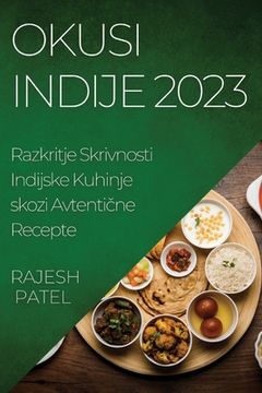 portada Okusi Indije 2023: Razkritje Skrivnosti Indijske Kuhinje skozi Avtentične Recepte (en Esloveno)