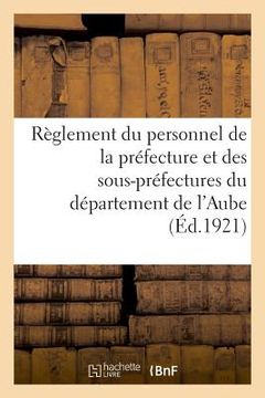 portada Préfecture de l'Aube. Règlement Du Personnel de la Préfecture Et Des Sous-Préfectures (in French)