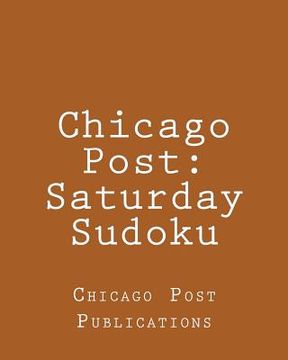 portada Chicago Post: Saturday Sudoku: From The Puzzle Column Of The Chicago Post (en Inglés)