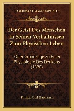 portada Der Geist Des Menschen In Seinen Verhaltnissen Zum Physischen Leben: Oder Grundzuge Zu Einer Physiologie Des Denkens (1820) (en Alemán)