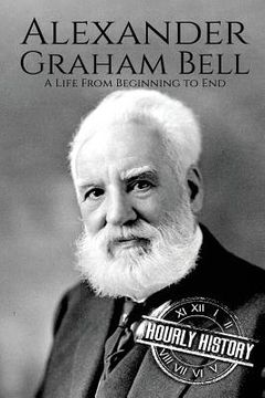 portada Alexander Graham Bell: A Life From Beginning to End (en Inglés)