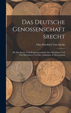 portada Das Deutsche Genossenschaftsrecht: Bd. Die Staats- Und Korporationslehre Des Alterthums Und Des Mittelalters Und Ihre Aufnahme in Deutschland (in German)