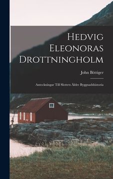 portada Hedvig Eleonoras Drottningholm: Anteckningar Till Slottets Äldre Byggnadshistoria (en Inglés)