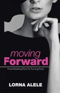 portada Moving Forward: From Breaking Point To Turning Point (en Inglés)